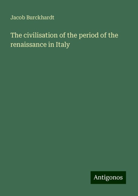 The civilisation of the period of the renaissance in Italy