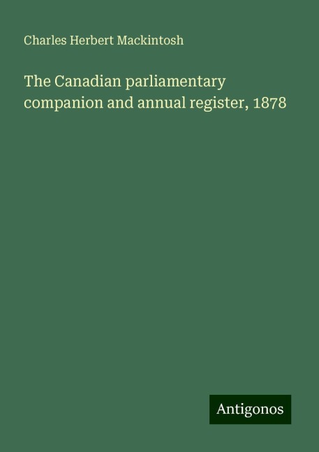 The Canadian parliamentary companion and annual register, 1878