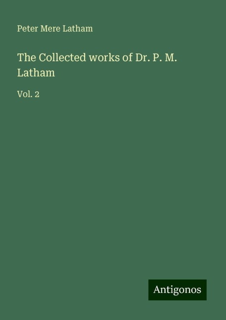The Collected works of Dr. P. M. Latham: Vol. 2