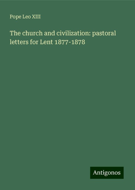 The church and civilization: pastoral letters for Lent 1877-1878