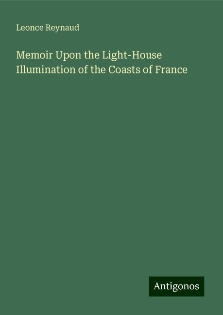 Memoir Upon the Light-House Illumination of the Coasts of France