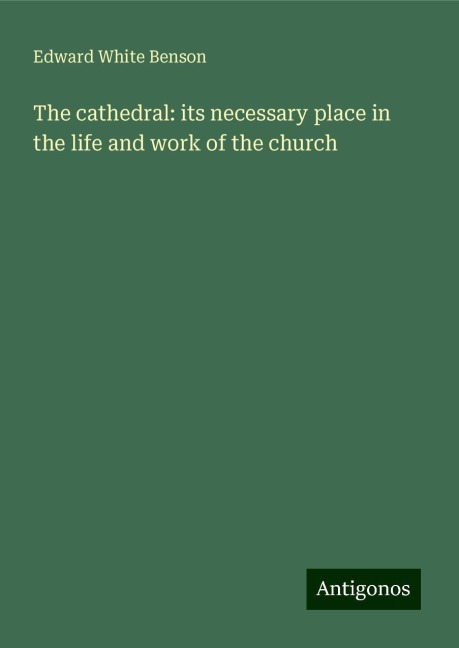 The cathedral: its necessary place in the life and work of the church