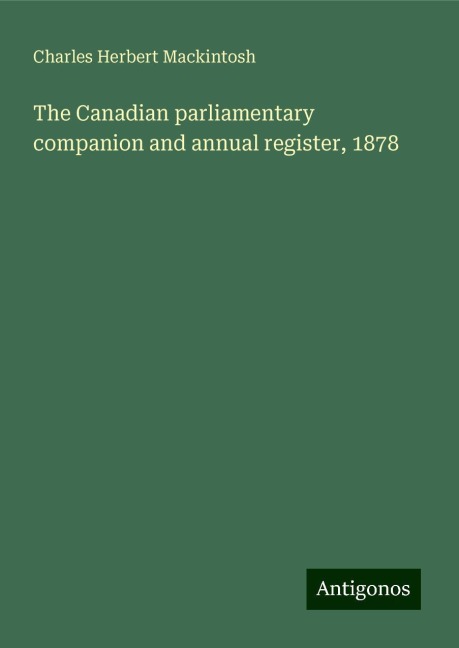The Canadian parliamentary companion and annual register, 1878