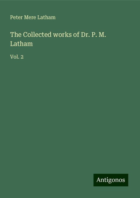 The Collected works of Dr. P. M. Latham: Vol. 2