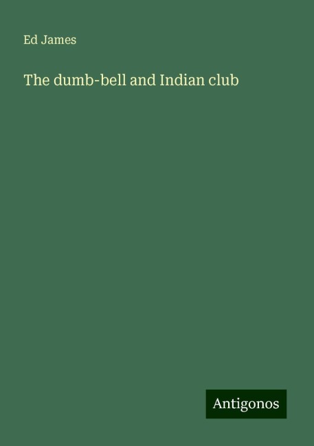 The dumb-bell and Indian club