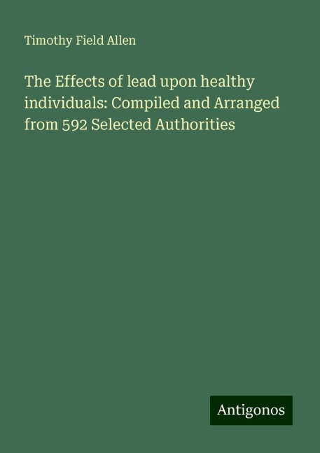 The Effects of lead upon healthy individuals: Compiled and Arranged from 592 Selected Authorities