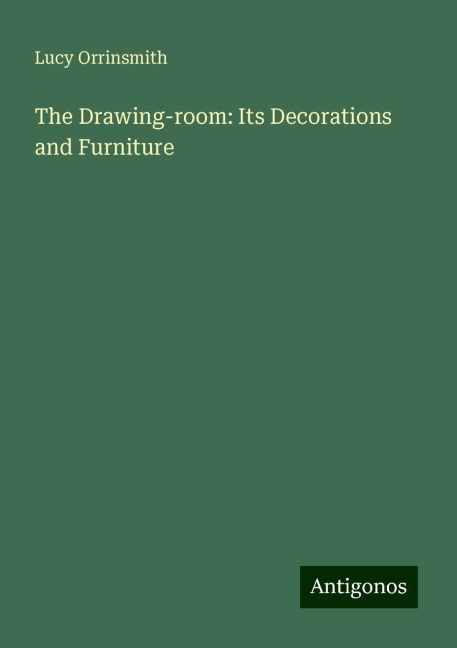 The Drawing-room: Its Decorations and Furniture