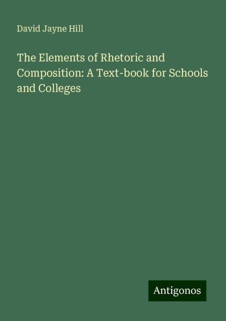 The Elements of Rhetoric and Composition: A Text-book for Schools and Colleges