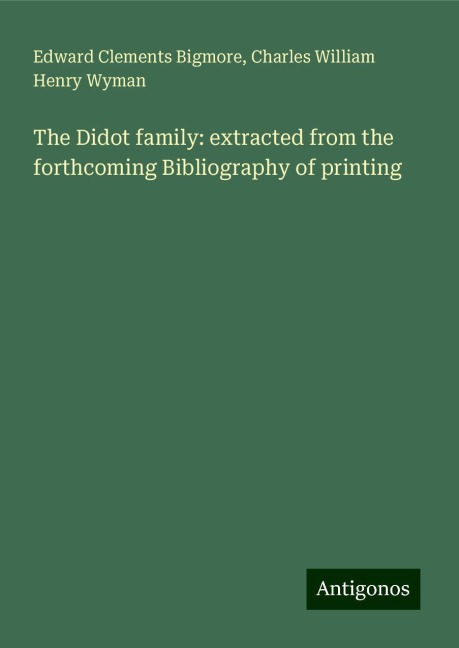 The Didot family: extracted from the forthcoming Bibliography of printing