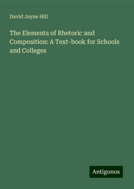 The Elements of Rhetoric and Composition: A Text-book for Schools and Colleges