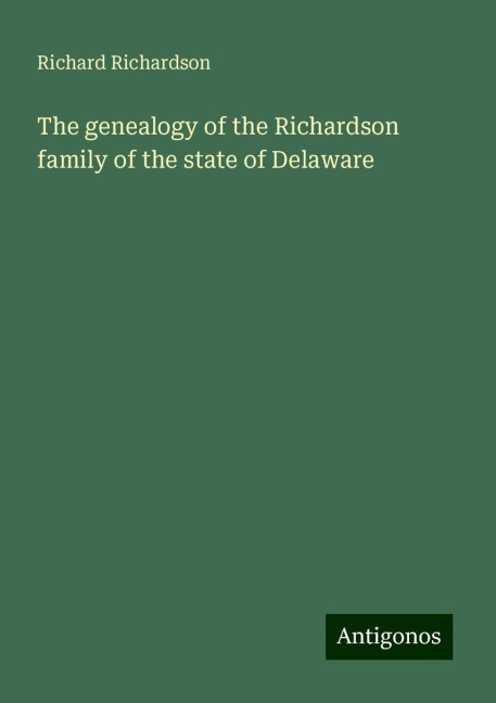 The genealogy of the Richardson family of the state of Delaware
