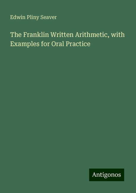 The Franklin Written Arithmetic, with Examples for Oral Practice