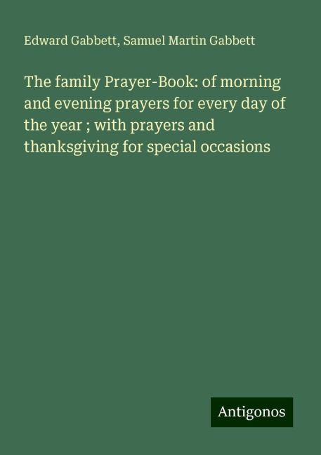 The family Prayer-Book: of morning and evening prayers for every day of the year ; with prayers and thanksgiving for special occasions