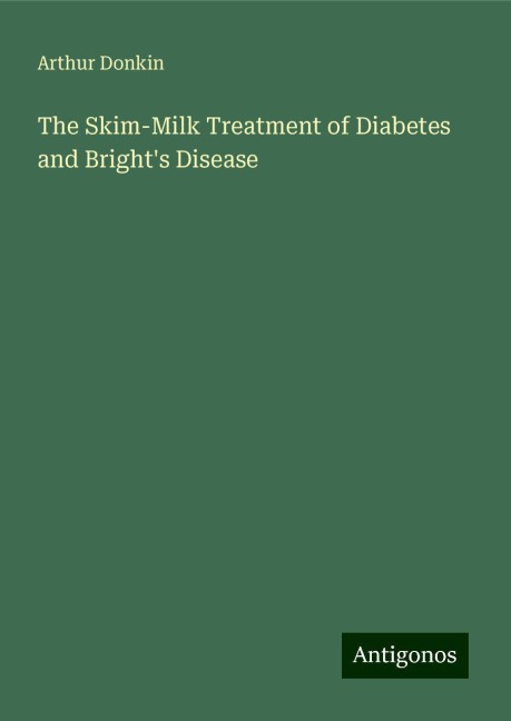 The Skim-Milk Treatment of Diabetes and Brights Disease