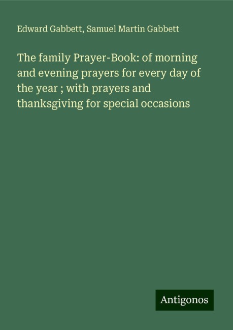 The family Prayer-Book: of morning and evening prayers for every day of the year ; with prayers and thanksgiving for special occasions