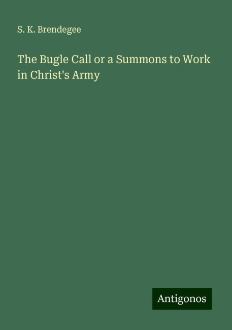 The Bugle Call or a Summons to Work in Christs Army