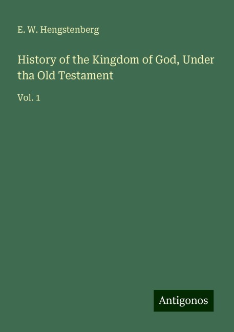 History of the Kingdom of God, Under tha Old Testament: Vol. 1