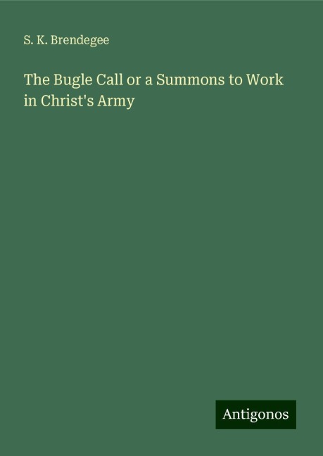 The Bugle Call or a Summons to Work in Christs Army