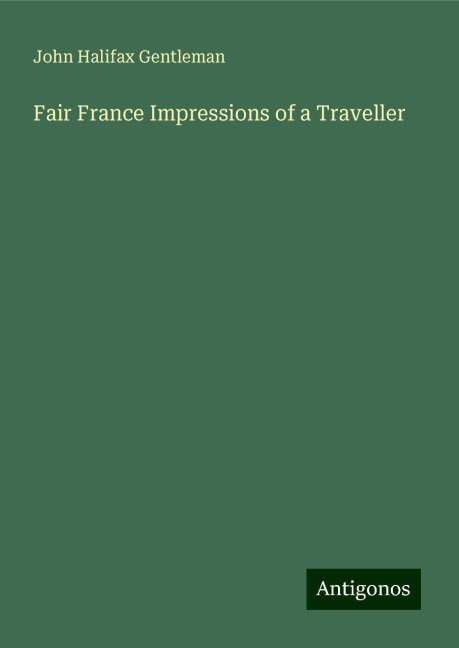 Fair France Impressions of a Traveller