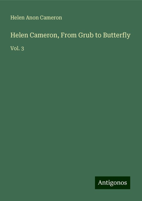 Helen Cameron, From Grub to Butterfly: Vol. 3