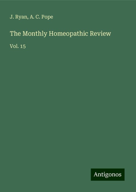 The Monthly Homeopathic Review: Vol. 15