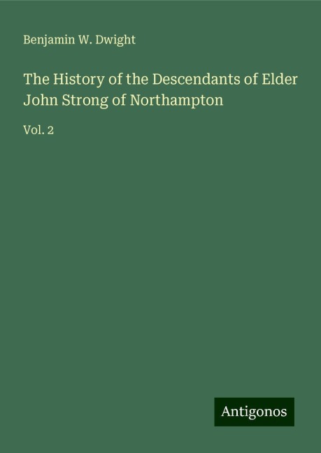 The History of the Descendants of Elder John Strong of Northampton: Vol. 2