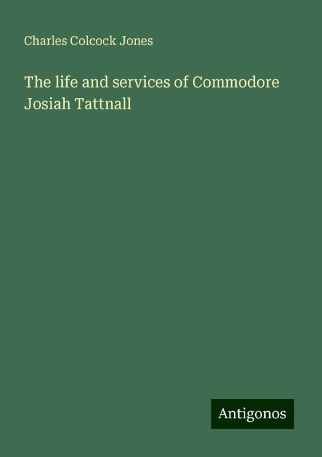 The life and services of Commodore Josiah Tattnall