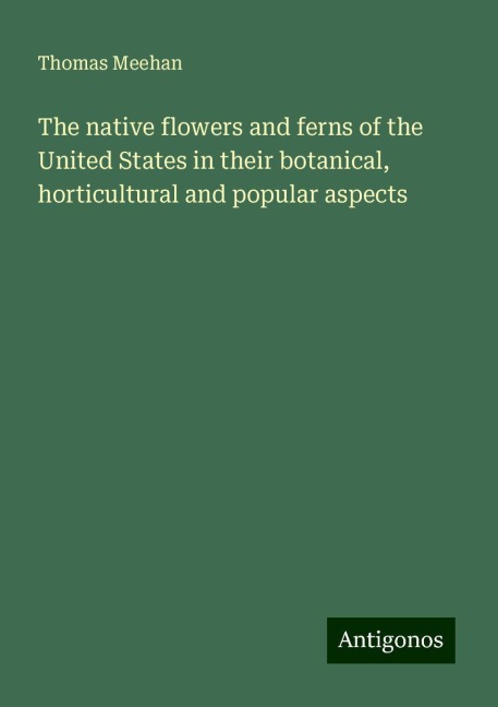The native flowers and ferns of the United States in their botanical, horticultural and popular aspects