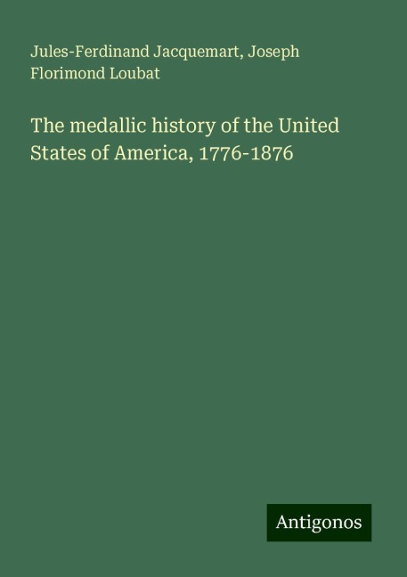 The medallic history of the United States of America, 1776-1876