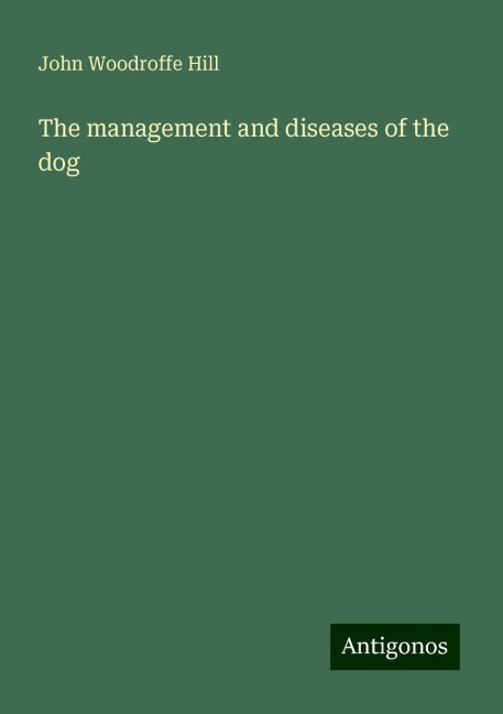 The management and diseases of the dog