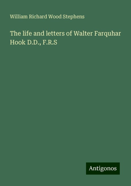 The life and letters of Walter Farquhar Hook D.D., F.R.S