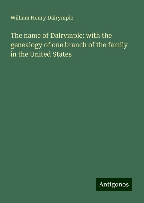 The name of Dalrymple: with the genealogy of one branch of the family in the United States