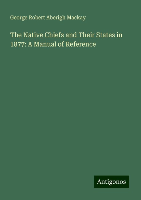 The Native Chiefs and Their States in 1877: A Manual of Reference