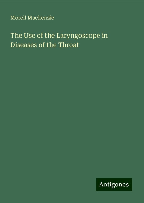 The Use of the Laryngoscope in Diseases of the Throat