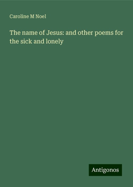 The name of Jesus: and other poems for the sick and lonely