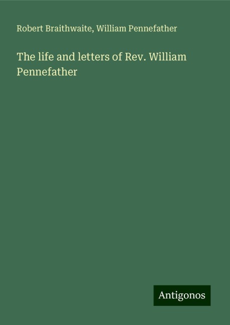 The life and letters of Rev. William Pennefather