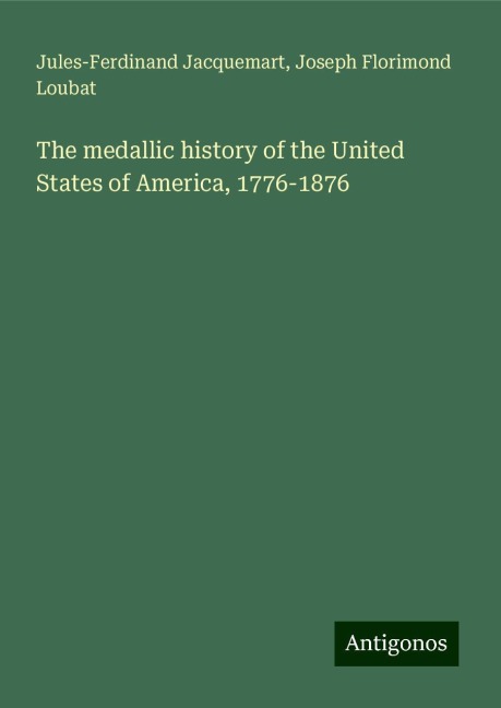 The medallic history of the United States of America, 1776-1876