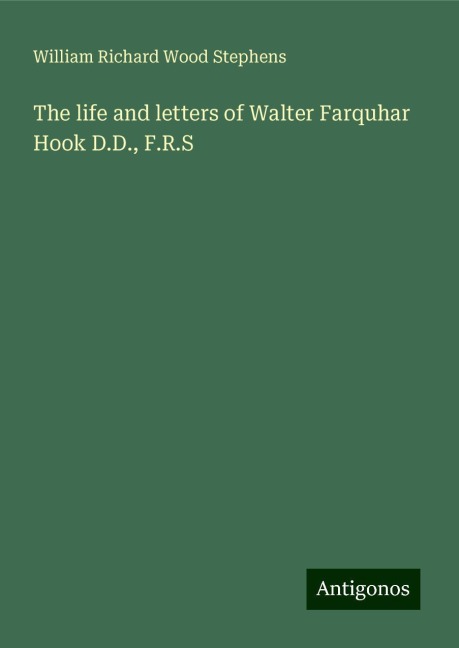 The life and letters of Walter Farquhar Hook D.D., F.R.S