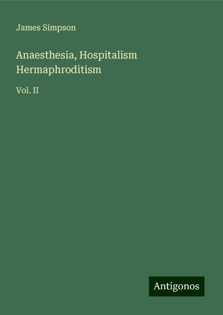 Anaesthesia, Hospitalism Hermaphroditism: Vol. II