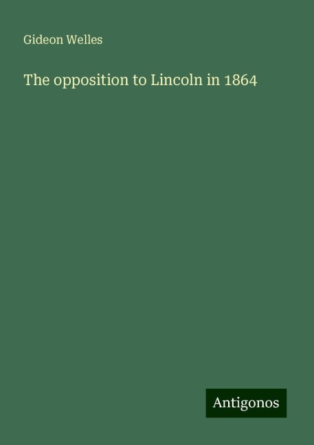 The opposition to Lincoln in 1864