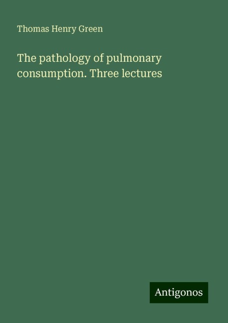 The pathology of pulmonary consumption. Three lectures