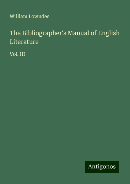 The Bibliographers Manual of English Literature: Vol. III