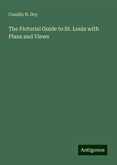 The Pictorial Guide to St. Louis with Plans and Views