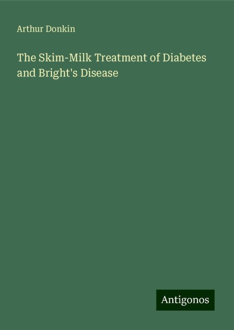 The Skim-Milk Treatment of Diabetes and Brights Disease