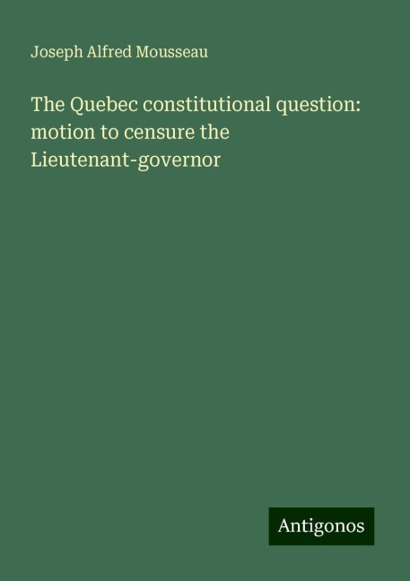 The Quebec constitutional question: motion to censure the Lieutenant-governor