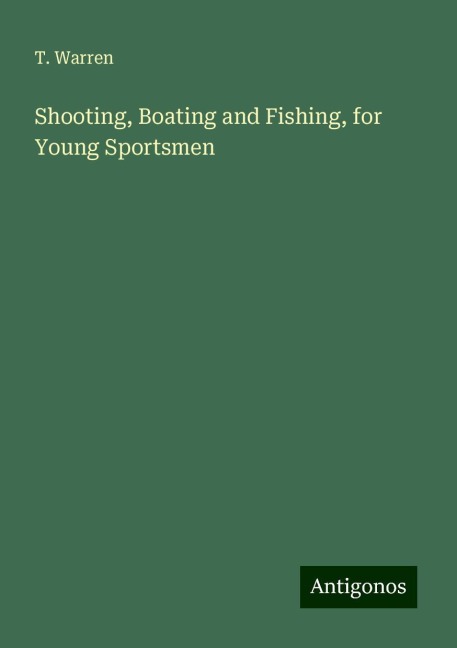 Shooting, Boating and Fishing, for Young Sportsmen
