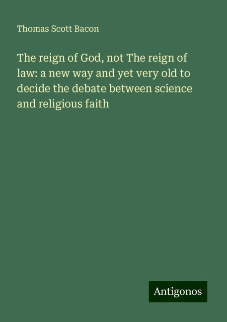 The reign of God, not The reign of law: a new way and yet very old to decide the debate between science and religious faith