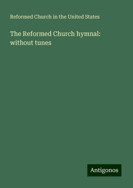 The Reformed Church hymnal: without tunes