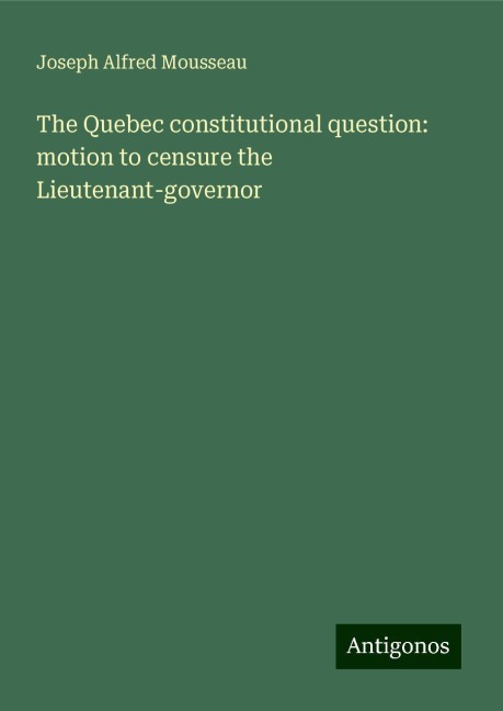 The Quebec constitutional question: motion to censure the Lieutenant-governor
