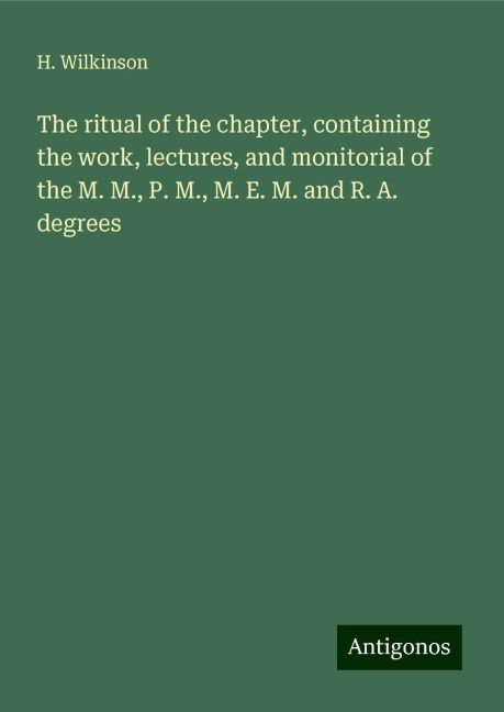 The ritual of the chapter, containing the work, lectures, and monitorial of the M. M., P. M., M. E. M. and R. A. degrees